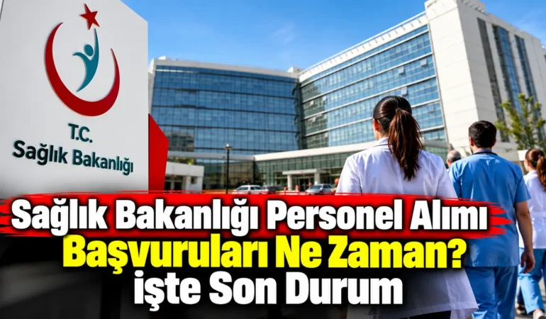 Sağlık Bakanlığı Personel Alımı Başvuruları Ne Zaman? İşte Son Durum