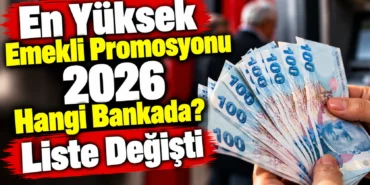 En Yüksek Emekli Promosyonu 2026 Hangi Bankada Liste Değişti