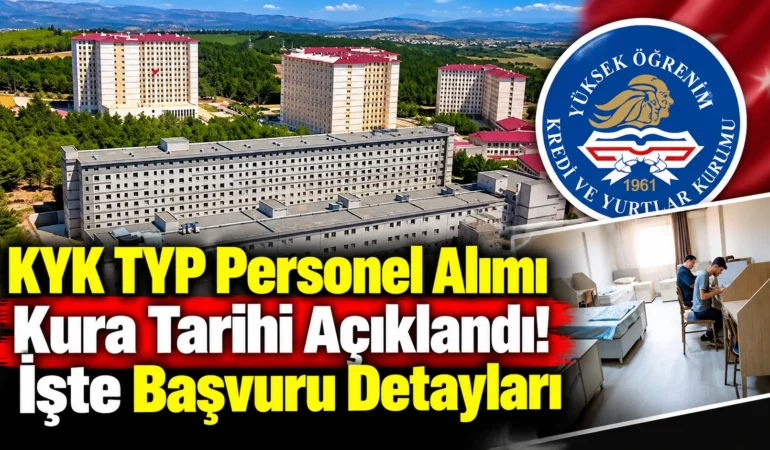 KYK TYP Personel Alımı Kura Tarihi Açıklandı! İşte Başvuru Detayları
