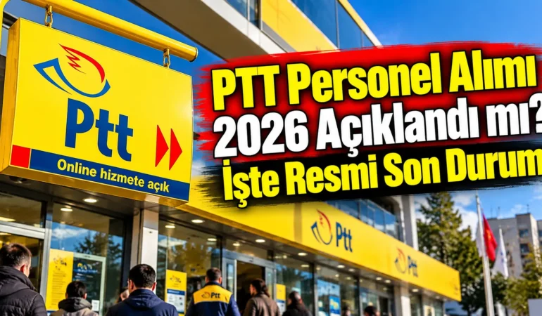 PTT Personel Alımı 2026 Açıklandı mı? İşte Resmi Son Durum